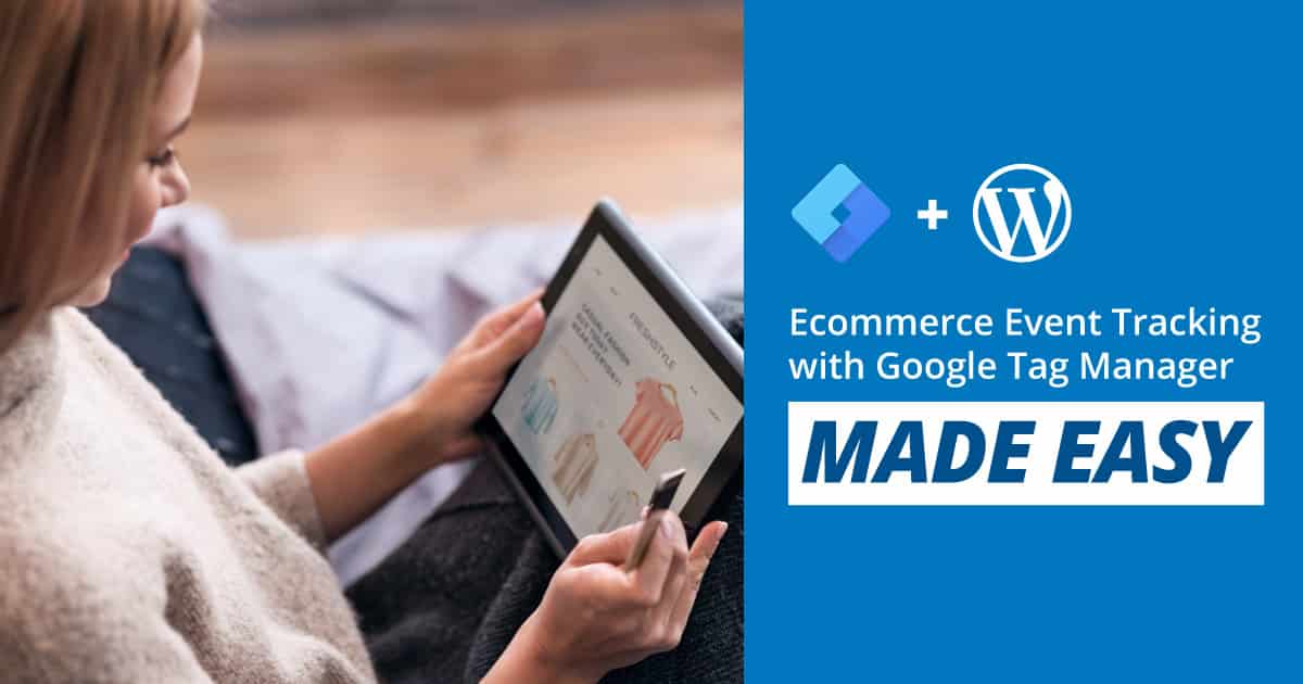 Ecommerce and Google Tag Manager Made Easy