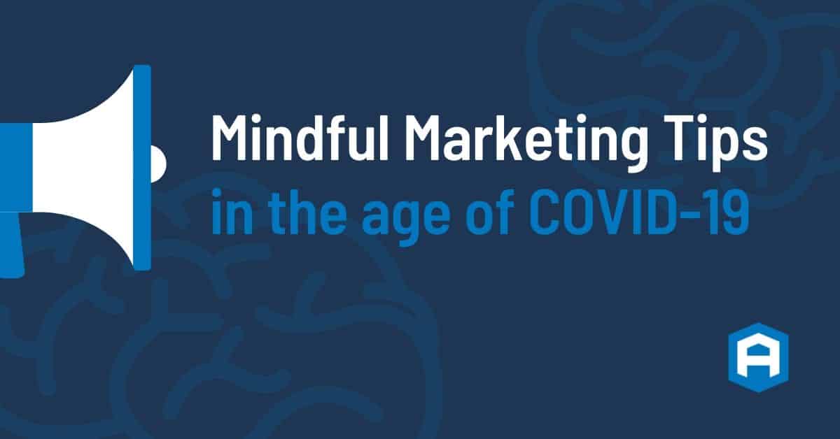 Mindful Marketing Tips in the age of COVID 19